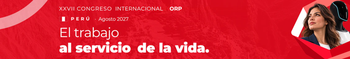 XXVII Congreso Internacional ORP. Perú, agosto de 2027. El trabajo al servicio de la vida.